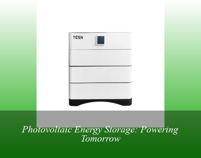 Photovoltaic Energy Storage: Powering Tomorrow